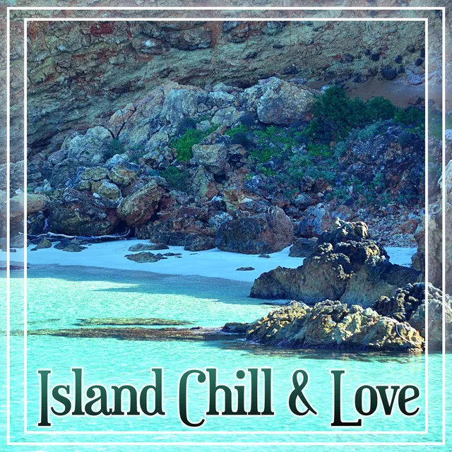 Island Chill & Love – Best Chillout Sounds for Party, Feel Holiday Bounce, Moment of Life, Deep Vibes, Tropical Sounds, Chill Out Music