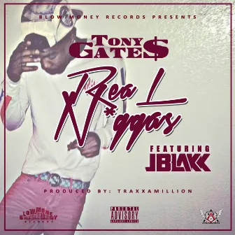 Real N*ggas (feat. J Blakk) by Tony Gate$