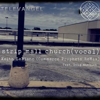 Strip Mall Church (Vocal) [Keith LeBlanc Commerce Prophet Remix] by Keith Leblanc