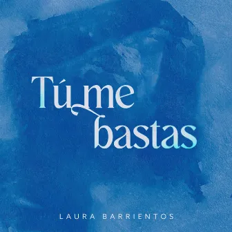 Tú me bastas by Laura Barrientos