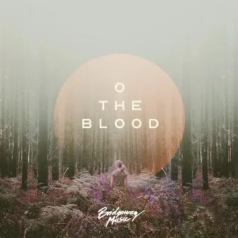 O the Blood by Bridgeway Music