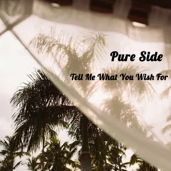 Tell Me What You Wish For by Pure Side