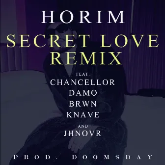 SECRET LOVE REMIX (Feat. Chancellor, Damo, Brwn, Knave, Jhnovr) [Prod. Doomsday] by Horim