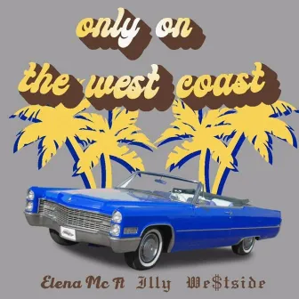 Only On The West Coast by Elena MC