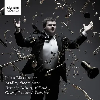 Julian Bliss & Bradley Moore: Works by Debussy, Glinka, Milhaud, Françaix & Prokofiev by Bradley Moore