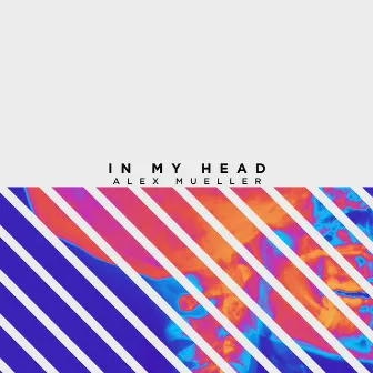 In My Head by Alex Mueller