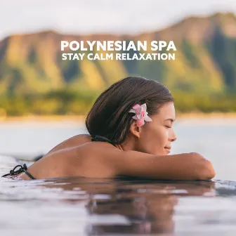 Polynesian Spa: Stay Calm Relaxation by Zen Soothing Sounds of Nature