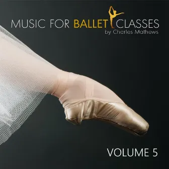 Music for Ballet Class, Vol. 5 by Charles Mathews