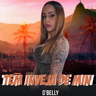 Tem Inveja de Min by d'belly