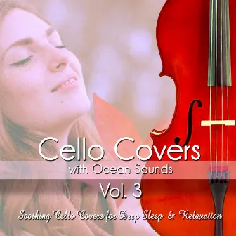 Cello Covers with Ocean Sounds, Vol. 3: Soothing Cello Covers for Deep Sleep & Relaxation by Cello Music DEA Channel