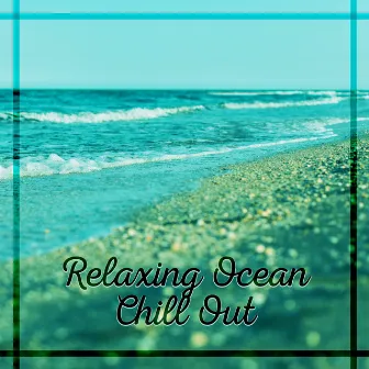 Relaxing Ocean Chill Out - Beach Relaxation, Soft Sounds to Chill, Tropical Island by Frozen Time Collection