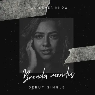 You Never Know by Brenda Mendis