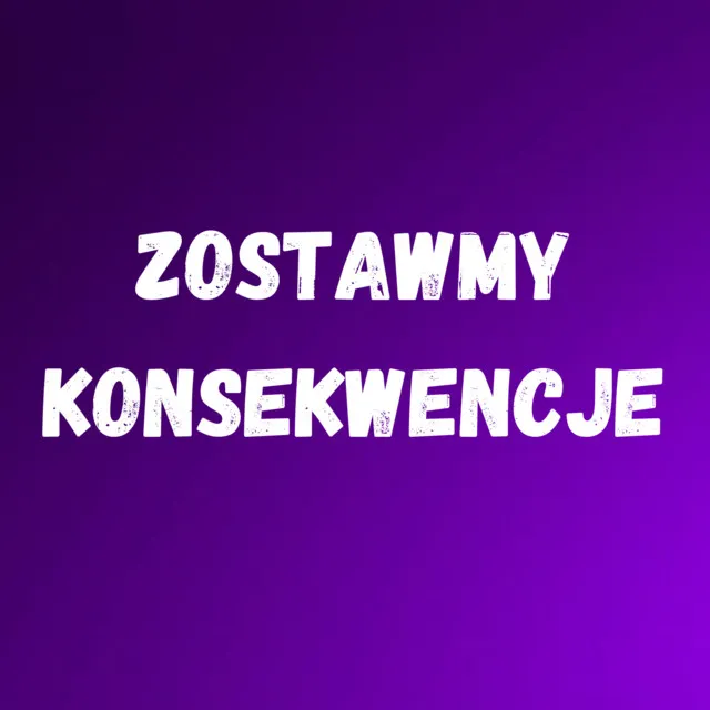 Zostawmy konsekwencje