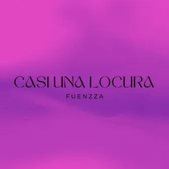 Casi una Locura by Fuenzza