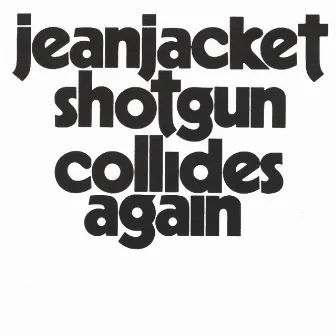 Collides Again by Jeanjacket Shotgun