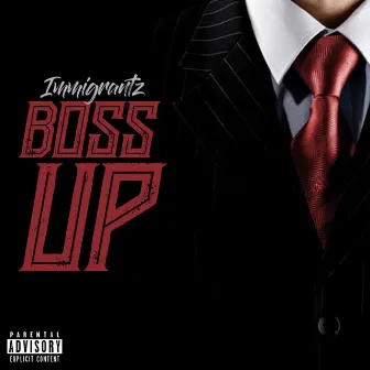 Boss Up by Immigrantz