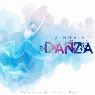 La Novia Danza by Alabanzas de Ayer y Hoy