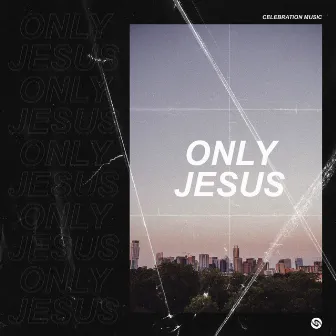 Only Jesus - EP by Celebration Music