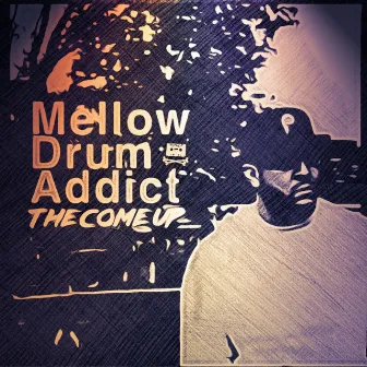 The Come Up by Mellow Drum Addict