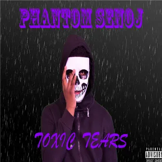 Toxic Tears by Phantom Senoj