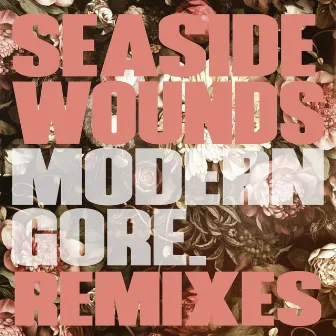 Modern Gore (Remixes) by Seaside Wounds