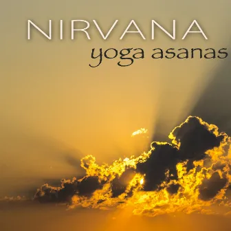 Nirvana Yoga Asanas – Relaxing Music for Yoga Poses to Reach Nirvana by Yoga Music Maestro