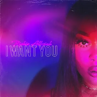 I Want You by RICHIE ALLYIAH