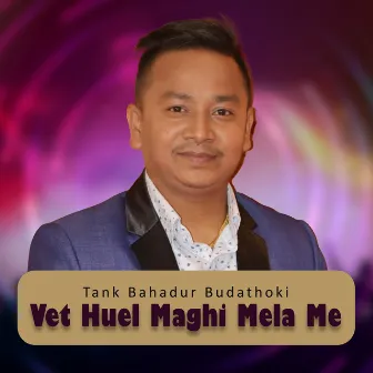 Vet Huel Maghi Mela Me by Tanka Budhathoki