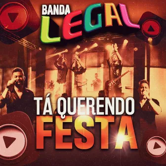 Tá Querendo Festa by Banda Legal