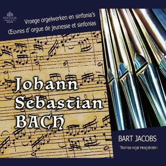 Johann Sebastian Bach: Early Organ Music and Sinfonias by Bart Jacobs