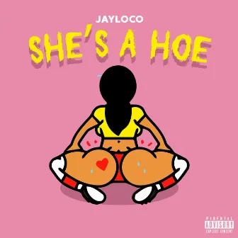 She's A Hoe by JayLoco