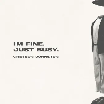 I'm Fine. Just Busy. by Greyson Johnston