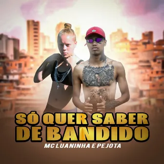 Só Quer Saber de Bandido by MC LUANINHA