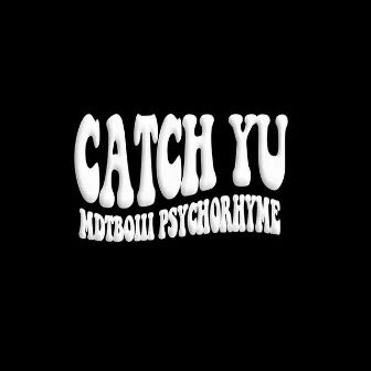 CATCH YU by MDTBOIII