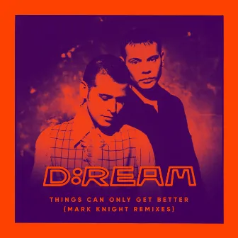 Things Can Only Get Better (Mark Knight Remixes) by D:Ream