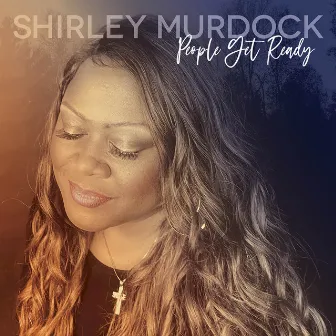 People Get Ready by Shirley Murdock