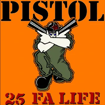 25 Fa Life by Pistol