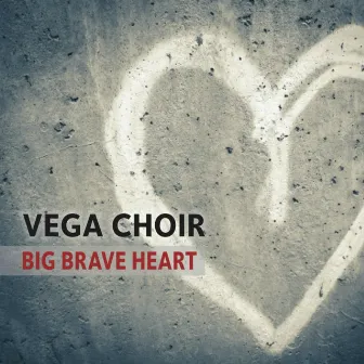 Big Brave Heart by Vega Choir