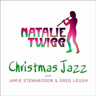 Christmas Jazz (feat. Jamie Stewardson & Greg Lough) by Natalie Twigg