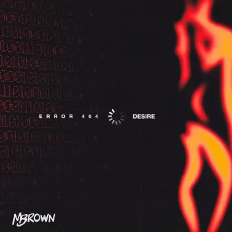 Error 404 / Desire by Mbrown