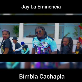 Bimbla Cachapla by Jay La Eminencia