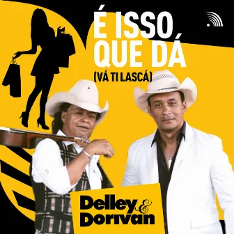 É Isso Que Dá (Vá Ti Lascá) by Delley & Dorivan