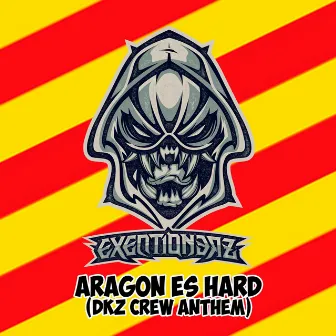 Aragon Es Hard (DKZ Crew Anthem) by EXEQTIONERZ