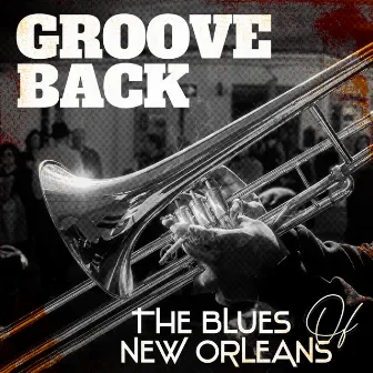 Groove Back – The Blues Of New Orleans by 