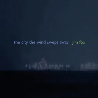 Fox: The City the Wind Swept Away by Jim Fox