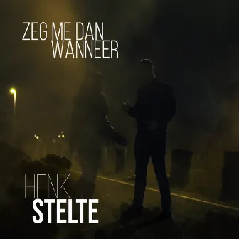 Zeg me dan wanneer by Henk Stelte