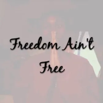 Freedom Ain't Free by LiL Harda