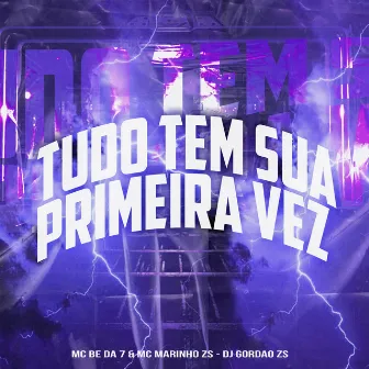 Tudo Tem Sua Primeira Vez by MC Be da 7