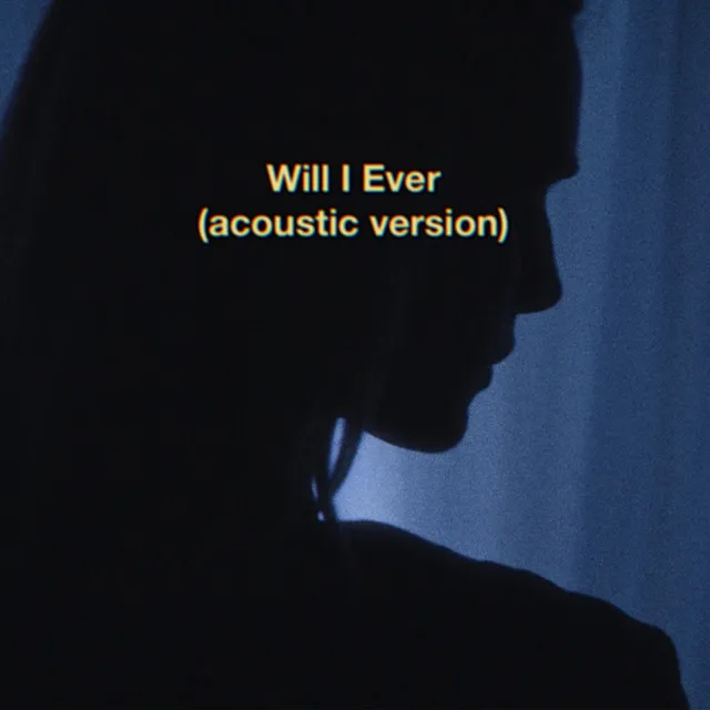 Will I Ever - Acoustic Version