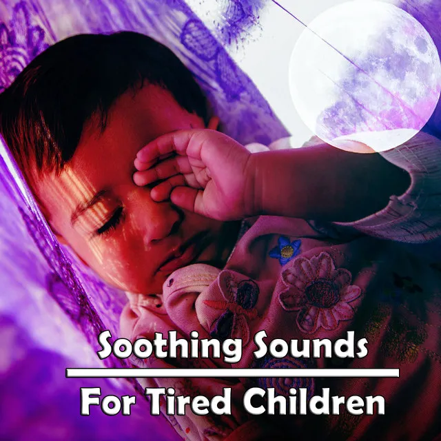 Soothing Sounds For Tired Children